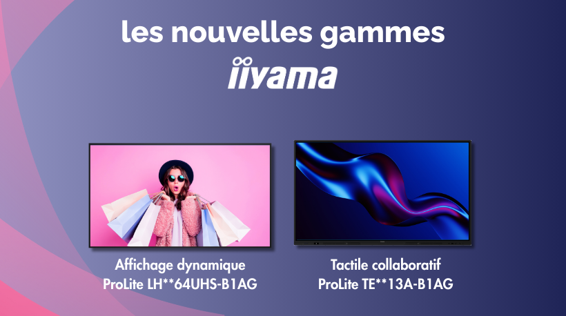 Les nouvelles gammes IIYAMA sont en stock !